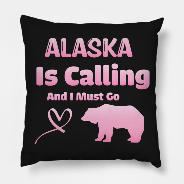 Alaska is Calling and I Must Go - Funny Traveling Alaska Quote Pillow by WassilArt