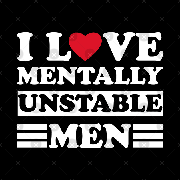 I Love Mentally Unstable men funny couple by greatnessprint