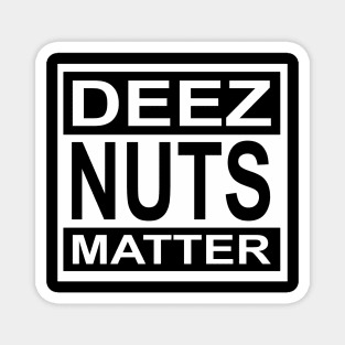 Deez Nuts Matter Magnet
