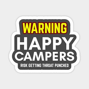 WARNIING Happy Camper Risk Getting Throat Punched Magnet