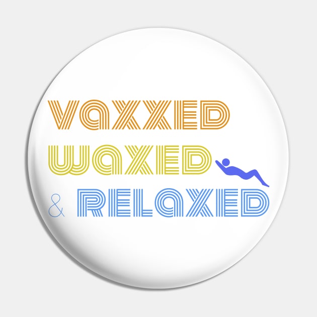 Vaxxed Waxed and Relaxed Quote in Retro Font Pin by stacreek