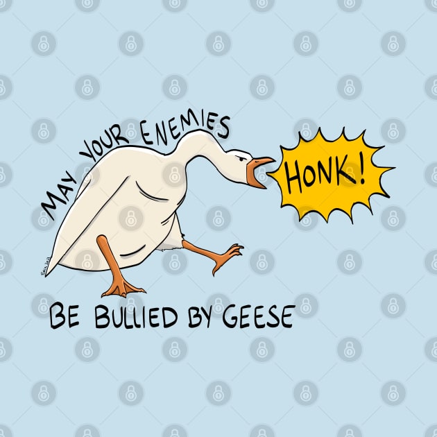 "May Your Enemies be Bullied by Geese" by manicgremlin