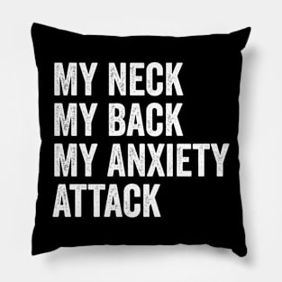 My Neck My Back My Anxiety Attack Pillow