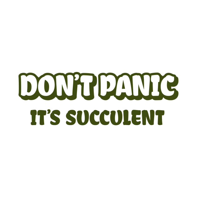 Don't Panic It's Succulent by Succulent Circle