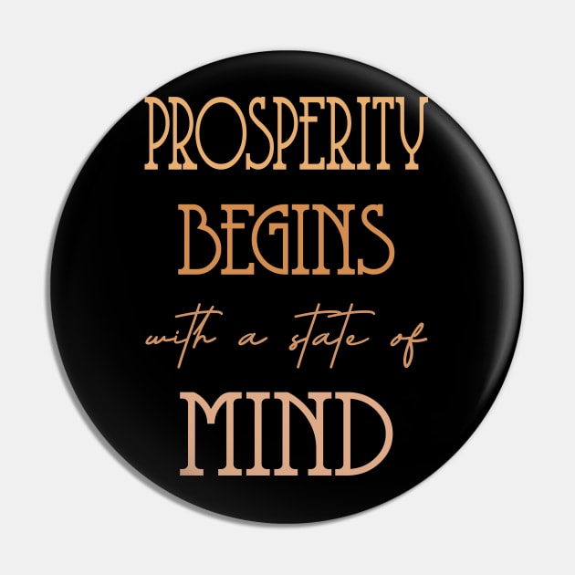 Prosperity begins with a state of mind, Prosperous Pin by FlyingWhale369