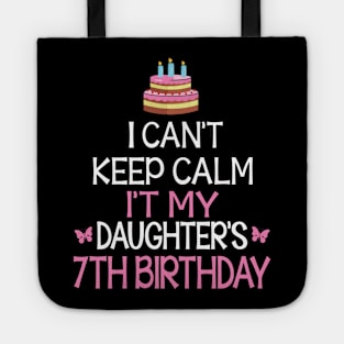 I Can't Keep Calm It's My Daughter's 7th Birthday Happy Father Mother Daddy Mommy Mama Tote