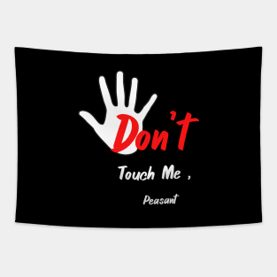 Don't Touch Me, Peasant T-Shirt,Funny T-shirt,Quote T-shirt Tapestry