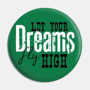 Let your dreams fly high Pin