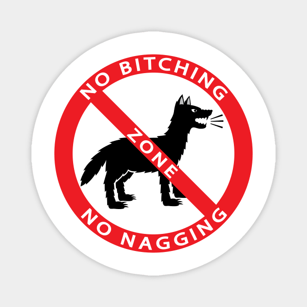 NO BITCHING, NO NAGGING ZONE Magnet by Cat In Orbit ®