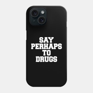 Say perhaps to drugs camiseta Phone Case