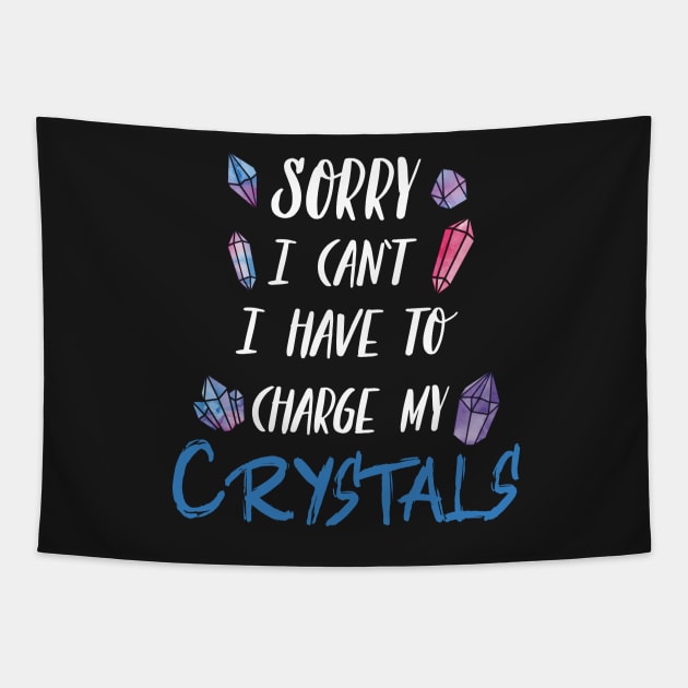 Sorry I Can't I Have To Charge My Crystals Tapestry by Eugenex