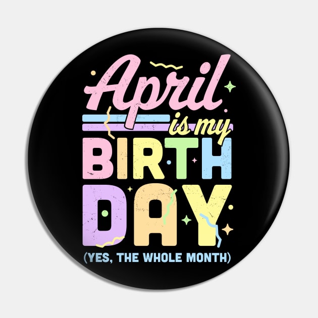 April Is My Birthday Yes The Whole Month Fun April Birthday Pin by OrangeMonkeyArt