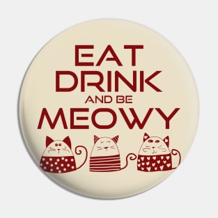 Eat drink and be meowy Pin