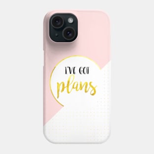 I've Got Plans Phone Case