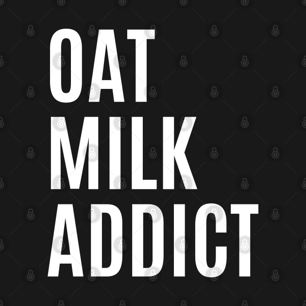 Oat Milk Addict by Printorzo