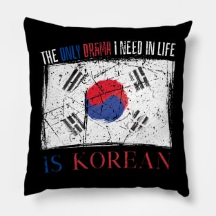 The Only Drama I Need In Life Is Korean Pillow