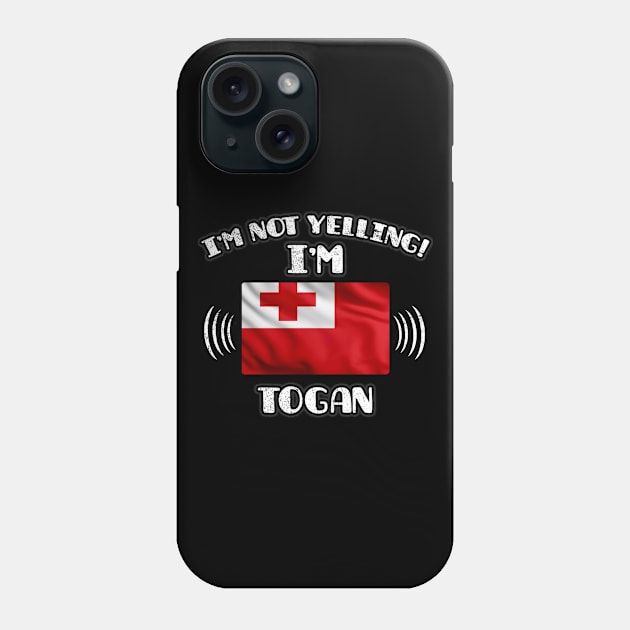 I'm Not Yelling I'm Togan - Gift for Togan With Roots From Tonga Phone Case by Country Flags