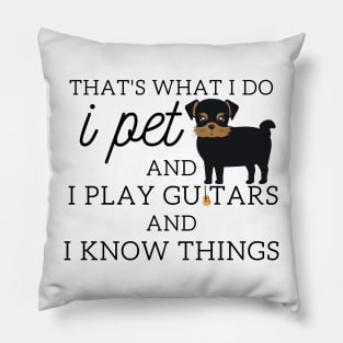 That’s What I Do I Pet dogs I Play Guitars And I Know Things Pillow