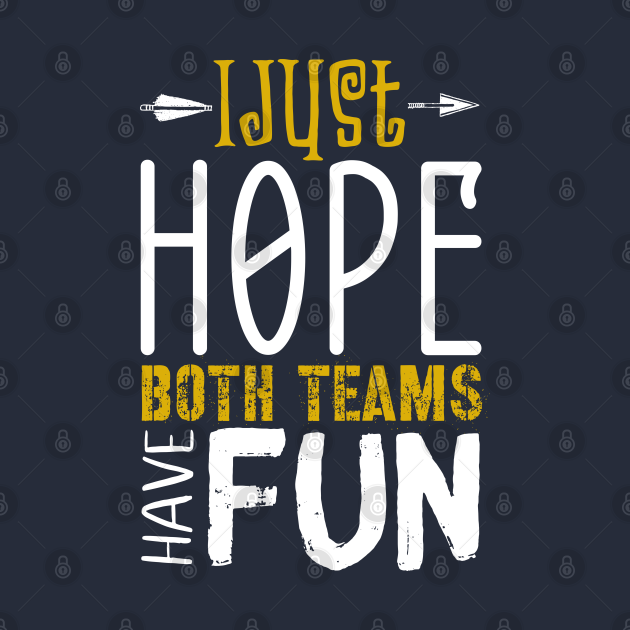 just hope both teams have fun