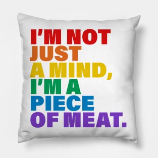 I'm not just a mind I'm a piece of meat Pillow