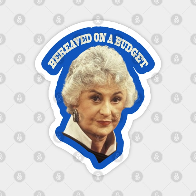 "BEA ARTHUR BEREAVED ON A BUDGET" Magnet by Sarah Agalo