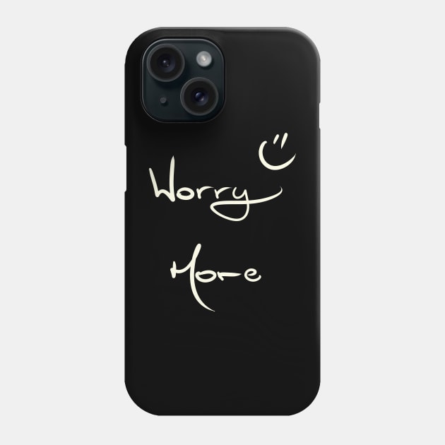 Worry More :) Phone Case by KookyScribbles