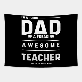 Mens i'm A Proud Dad Of A Freaking Awesome Teacher - Dad Gift Funny Cool Fathers day Tapestry