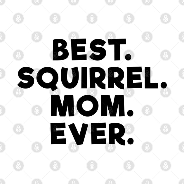 Best Squirrel Mom Ever by Dolta