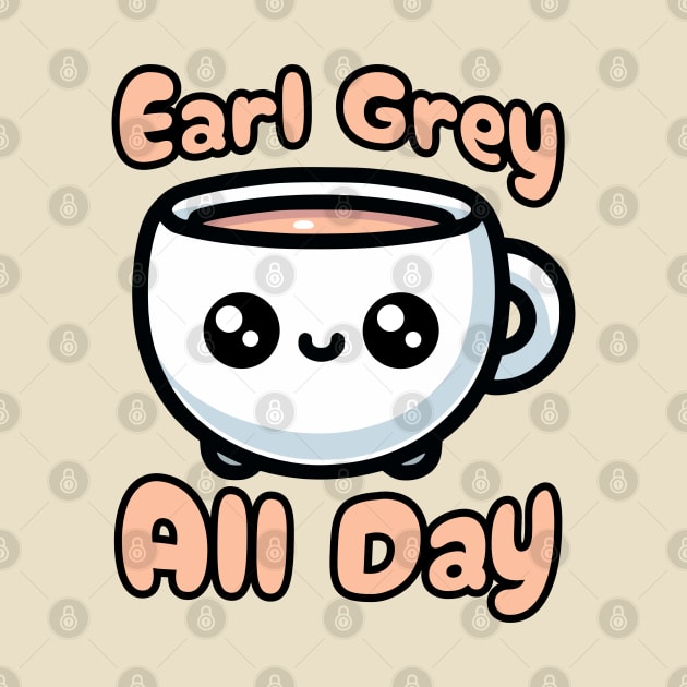 Earl Grey All day! Cute Tea Cup Cartoon by Cute And Punny