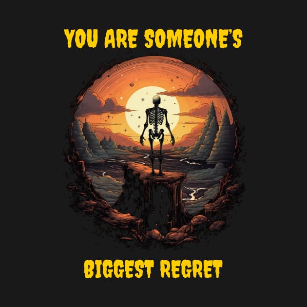 You are someone’s biggest regret by Popstarbowser