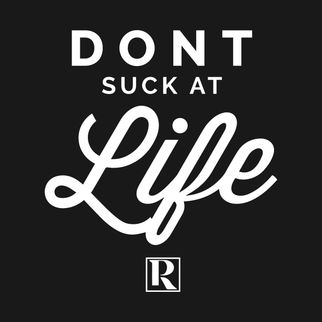 Dont Suck at Life- WHITE (cute style) by Proven By Ruben