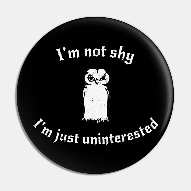 I'm Not Shy, I'm Just Uninterested Pin by Grimmie and King