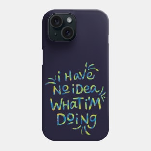 No Idea What I'm Doing Phone Case