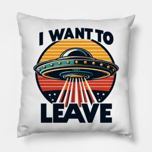 I Want To Leave Pillow