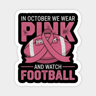 In October We Wear Pink And Watch Football Breast Cancer Magnet