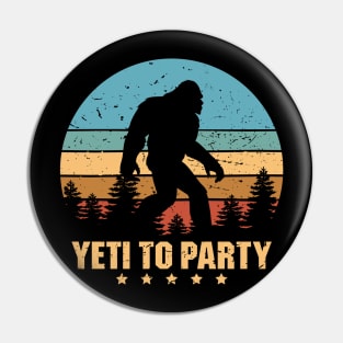 Yeti to Party Shirt - Funny Sasquatch Gifts Pin