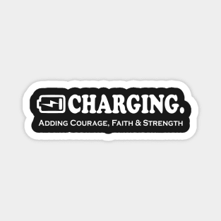 Charging. Adding Courage, Faith and Strength Magnet