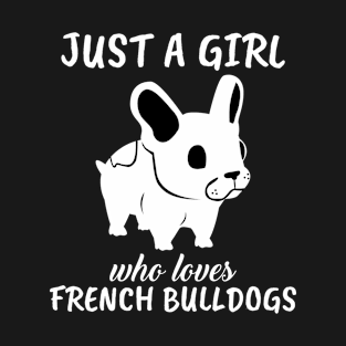 Just A Girl Who Loves French Bulldogs T-Shirt