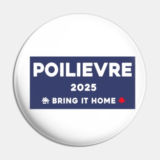 Pierre Poilievre Bring It Home  2025 Pin