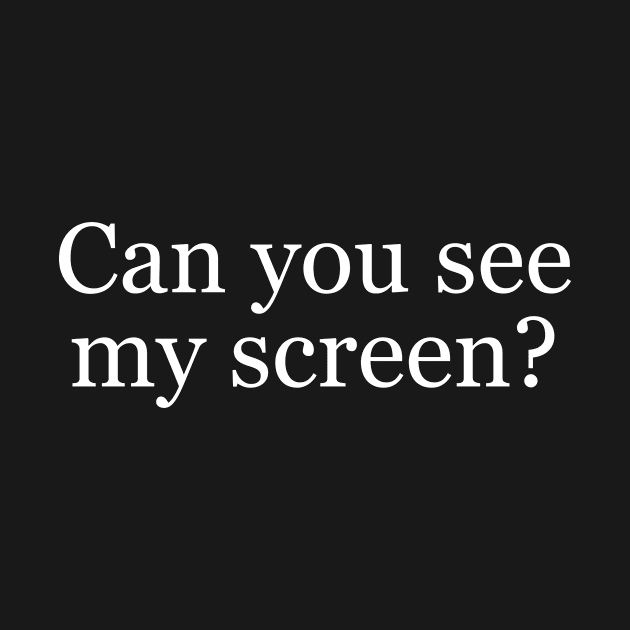 "Can you see my screen?" - 2020 by stickerfule