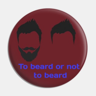 To beard or not to beard design T-shirt Pin