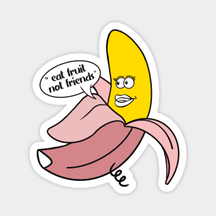 Banana in a pink pig onesie saying ''Eat fruit not friends'' Magnet