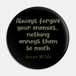 Always Forgive Your Enemies Nothing Annoys Them So Much Pin