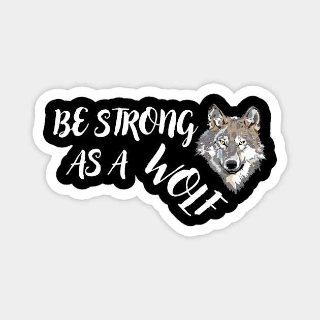 Be Strong As A Wolf Magnet by The WYLD Tribe