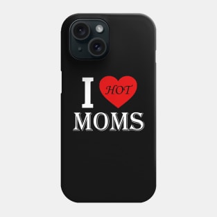 I love hot moms Phone Case