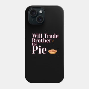 Will Trade Brother For Pie Phone Case