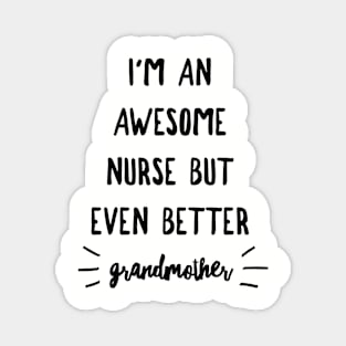 I'm an Awesome Nurse but Even Better Grandmother Magnet