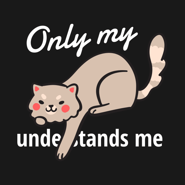 only my cat understands me by Dogefellas