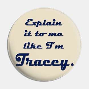 Explain It to Me like I'm Tracey Pin