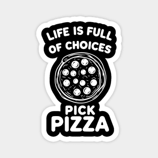 Life is Full of Choices Pick Pizza Magnet